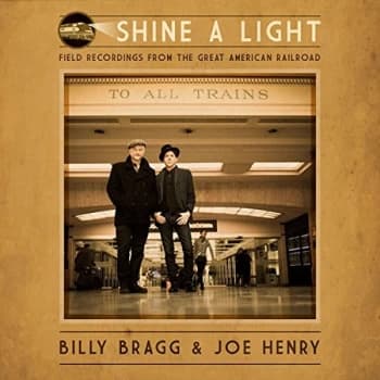Billy Bragg & Joe Henry - Shine A Light: Field Recordings from the Great American Railroad Vinyl