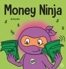 Money Ninja : A Childrens Book About Saving, Investing, and Donating