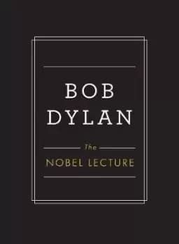 The Nobel Lecture by Bob Dylan