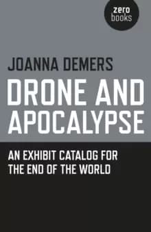 Drone and Apocalypse - An exhibit catalog for the end of the world