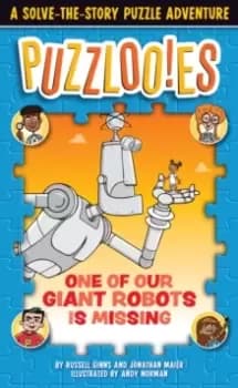 Puzzloonies! One of Our Giant Robots is Missing : A Solve-the-Story Puzzle Adventure