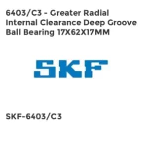 6403/C3 - Greater Radial Internal Clearance Deep Groove Ball Bearing 17X62X17MM