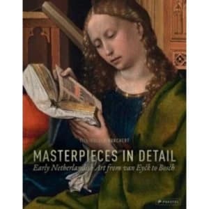 Masterpieces in Detail : Early Netherlandish Art from Van Eyck to Bosch