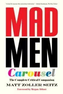 Mad Men Carousel (Paperback Edition) : The Complete Critical Companion