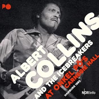 Albert Collins & The Icebreakers - Albert Collins and the Icebreakers at Onkel Po's Carnegie Hall... CD