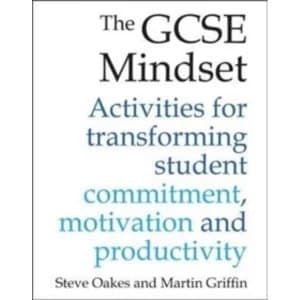 The GCSE Mindset : 40 Activities for transforming student commitment, motivation and productivity
