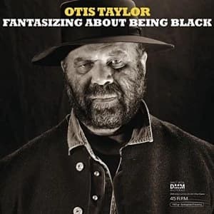 Otis Taylor Fantasizing About Being Black 45 RPM Vinyl
