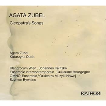 Agata Zubel, Katarzyna Duda, Klangforum Wien - Agata Zubel: Cleopatra's Songs CD