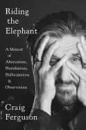 riding the elephant a memoir of altercations humiliations hallucinations an
