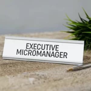 Executive Micromanager Desk Plaque