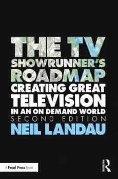 The TV Showrunner's RoadmapCreating Great Television in an On Demand World