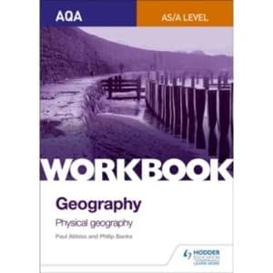AQA AS/A-Level Geography Workbook 1: Physical Geography