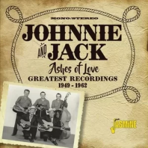 Ashes of Love Greatest Recordings 1949-1962 by Johnnie and Jack CD Album