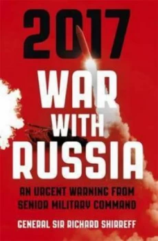 2017 War with Russia by General Sir Richard Shirreff Hardback