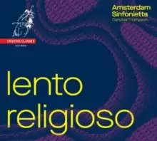 Amsterdam Sinfonietta: Lento Religioso