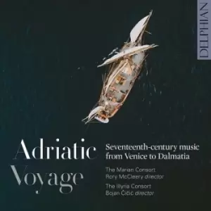 Adriatic Voyage Seventeenth-century Music from Venice to Dalmatia by Marian Consort CD Album