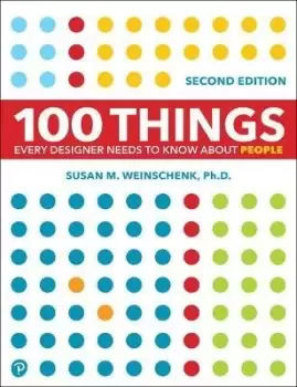 100 Things Every Designer Needs to Know About by Susan Weinschenk