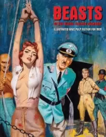 Beasts Of The Blood-stained Jackboot : Illustrated WW2 Pulp Fiction For Men