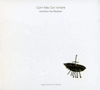 And Now the Weather - Agus Anois an Aimsir by Colm Mac Con Iomaire CD Album