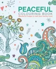 The Peaceful Colouring Book : Wonderful Images to Melt Your Worries Away