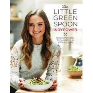 The Little Green Spoon : Deliciously healthy home-cooking to share and enjoy