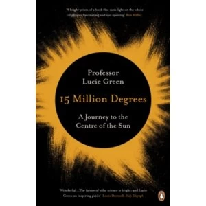 15 Million Degrees: A Journey to the Centre of the Sun by Lucie Green (Paperback, 2017)