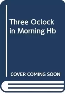 Three O'Clock in the Morning : A Novel