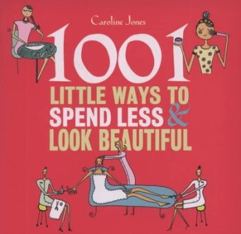 1001 Little Ways to Spend Less and Look Beautiful by Caroline Jones Paperback