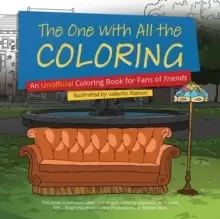 The One With All The Coloring : An Unofficial Coloring Book for Fans of Friends