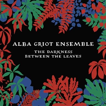 Alba Griot Ensemble - The Darkness Between the Leaves CD