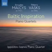 Arvydas Malcys/Peteris Vasks: Baltic Inspiration: Piano Quartets