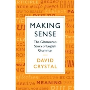 Making Sense : The Glamorous Story of English Grammar