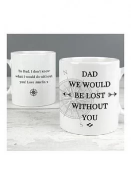 Personalised Dad We'D Be Lost Without You Mug