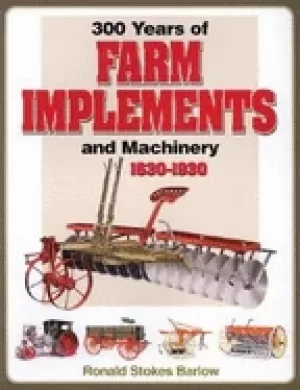 300 years of farm implements and machinery 1630 1930