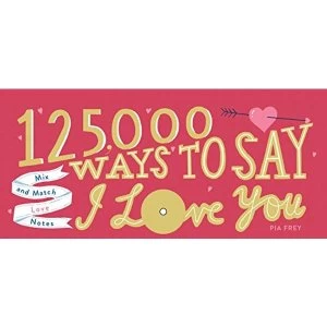 125,000 Ways to Say I Love You Mix and Match Love Notes Spiral bound 2019