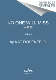 No One Will Miss Her : A Novel