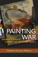 painting war george plantes combat art in world war ii