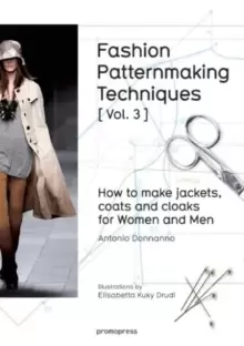 Fashion Patternmaking Techniques: How to Make Jackets, Coats and Cloaks For Her and Men : Volume 3