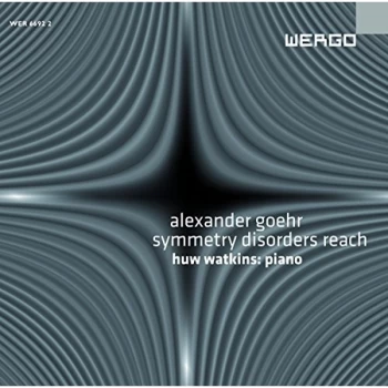 Alexander Goehr - Symmetry Disorders Reach (Watkins) CD