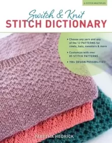 Switch & Knit Stitch Dictionary : Choose Any Yarn and Any of the 12 Patterns for Cowls, Hats, Sweaters & More