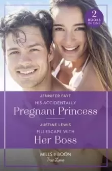 His Accidentally Pregnant Princess / Fiji Escape With Her Boss : His Accidentally Pregnant Princess (Princesses of Rydiania) / Fiji Escape with Her Bo