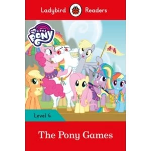 My Little Pony: The Pony Games- Ladybird Readers Level 4