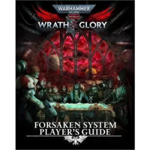 Wrath & Glory: Forsaken System Players Guide: Warhammer 40000 Roleplay RPG