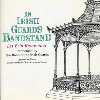 An Irish Guards Bandstand - An Irish Guards Bandstand - Let Erin Remember (Chatburn) CD