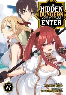 The Hidden Dungeon Only I Can Enter (Light Novel) Vol. 6