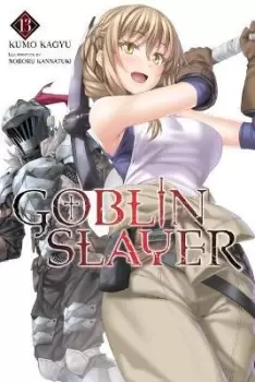 Goblin Slayer, Vol. 13 (light novel) by Kumo Kagyu