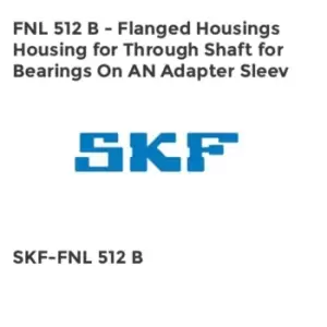 FNL 512 B - Flanged Housings Housing for Through Shaft for Bearings On AN Adapter Sleev