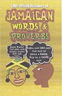 Lmh Official Dictionary Of Jamaican Words And Proverbs