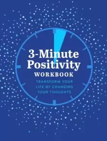 3-Minute Positivity Workbook : Transform your life by changing your thoughts Volume 5