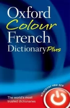 The Oxford colour French dictionary plus by Oxford Dictionaries